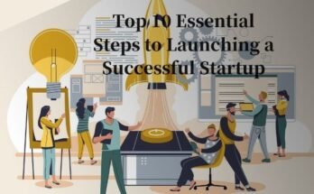 startup consultant services |Top 10 Essential Steps to Launching a Successful Startup