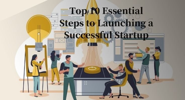 startup consultant services |Top 10 Essential Steps to Launching a Successful Startup