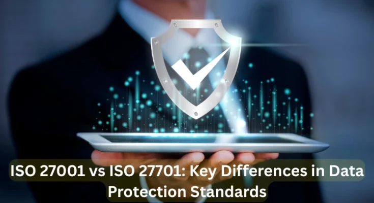 ISO 27001 vs ISO 27701 Key Differences in Data Protection Standards